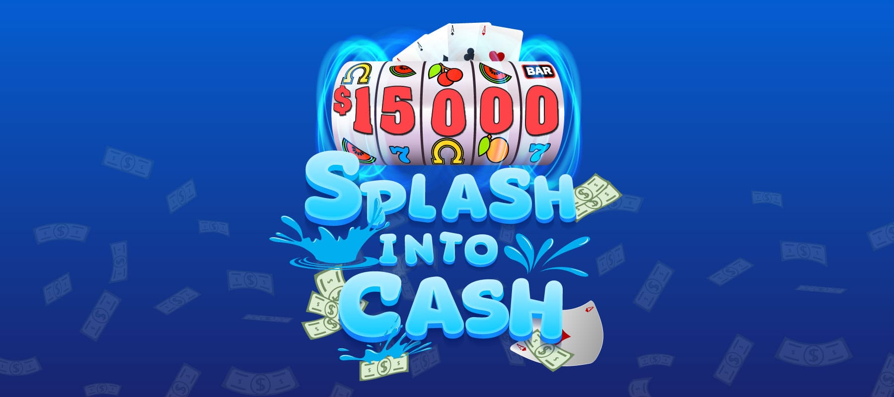 $15,000 Splash Into Cash